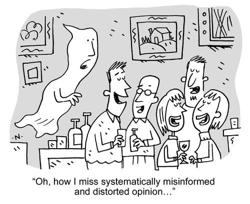 "Oh, how I miss systematically misinformed and distorted opinion..."