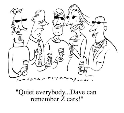 "Quiet everybody...Dave can remember Z cars!"