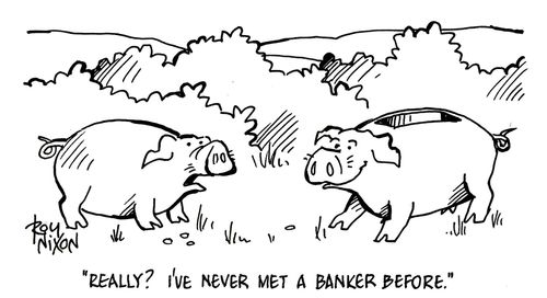 'Really? I've never met a banker before.'