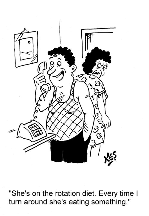 'She's on the rotation diet. Every time I turn around she's eating something.'