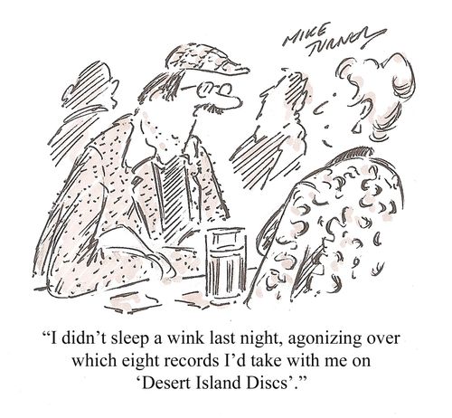 'I didn't sleep a wink last night, agonizing over which eight records I'd take with me on 'Desert Island Discs'.'