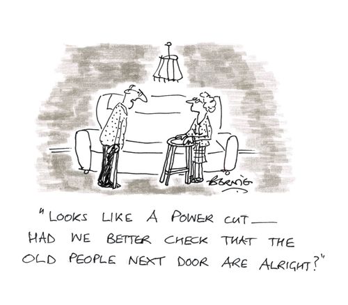 'Looks like a power cut - had we better check that the old people next door are alright?'
