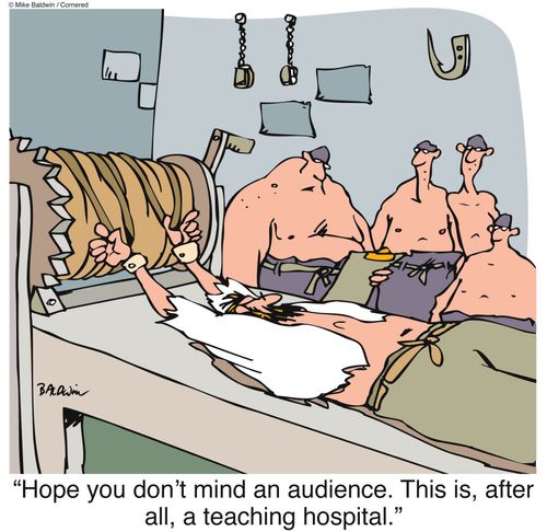 "Hope you don't mind an audience. This is, after all, a teaching hospital."