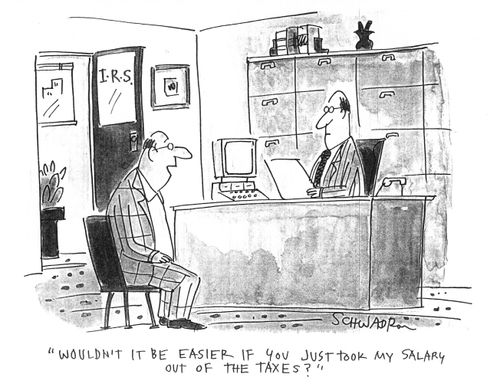 Wouldn't it be easier if you just took my salary out of the taxes?