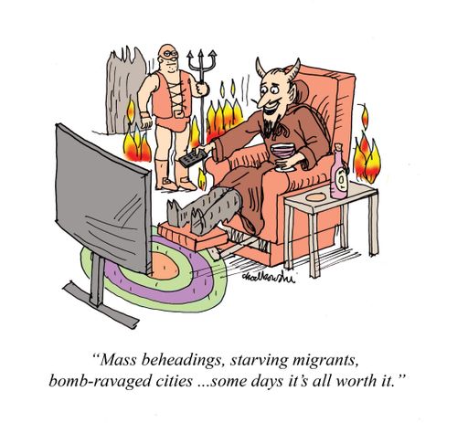 "Mass beheadings, starving migrants, bomb-ravaged cities...some days it's all worth it."