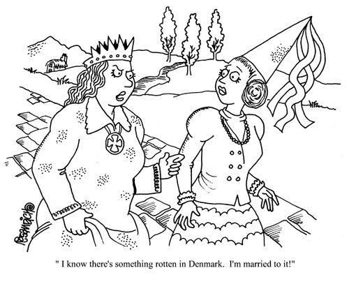 'I know there's something rotten in Denmark. I'm married to it!'