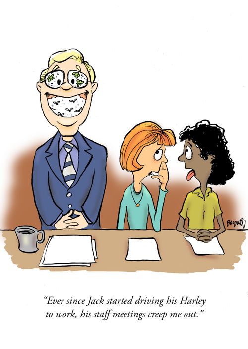 'Ever since Jack started driving his Harley to work, his staff meetings creep me out.'