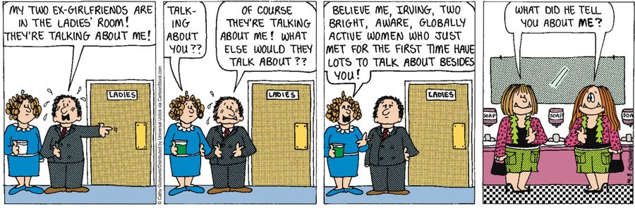 'Believe me, Irving, two bright, aware, globally active women who just met for the first time have lots to talk about besides you!'