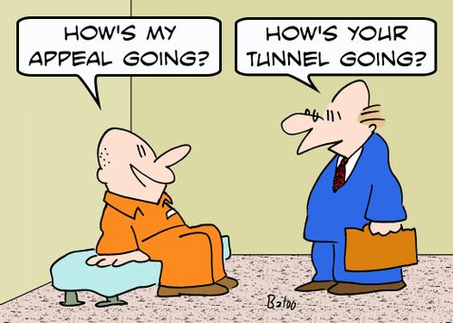 'How's my appeal going?', 'How's your tunnel going?'