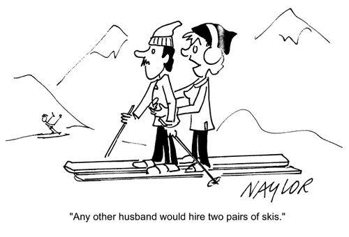 'Any other husband would hire two pairs of skis.'