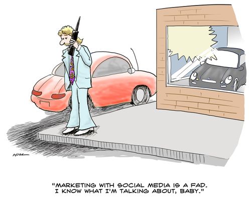"Marketing with social media is a fad. I know what I'm talking about, baby."