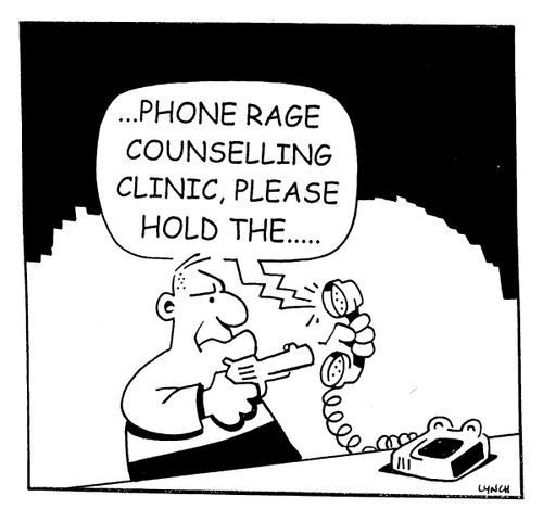 ...Phone Rage Counselling Clinic, please hold..