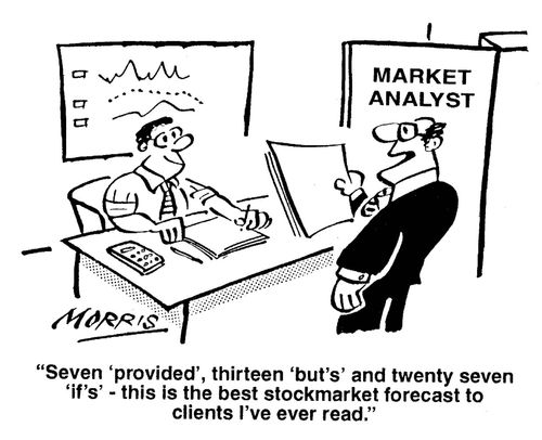'Seven 'provided', thirteen 'buts' and twenty seven 'ifs' - this is the best stockmarket forecast to clients I've ever read.'