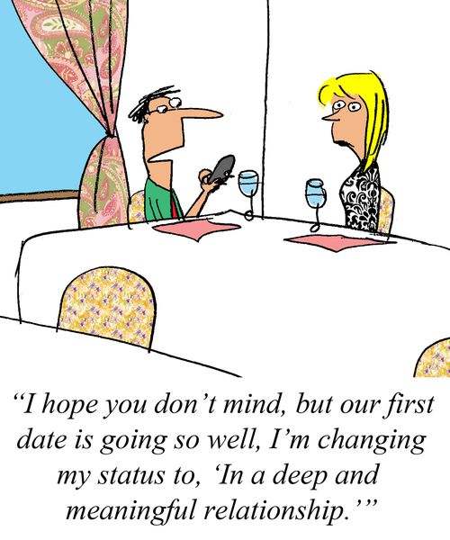 'I hope you don't mind, but our first date is going so well, I'm changing my status to, In a deep and meaningful relationship.'