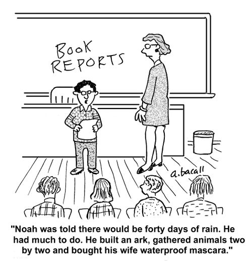 Noah was told there would be forty days of rain. He had much to do. He built an ark, gathered animals two by two and bought his wife waterproof mascara.'