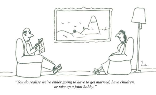 'You do realise we're either going to have to get married, have children or take up a joint hobby.'