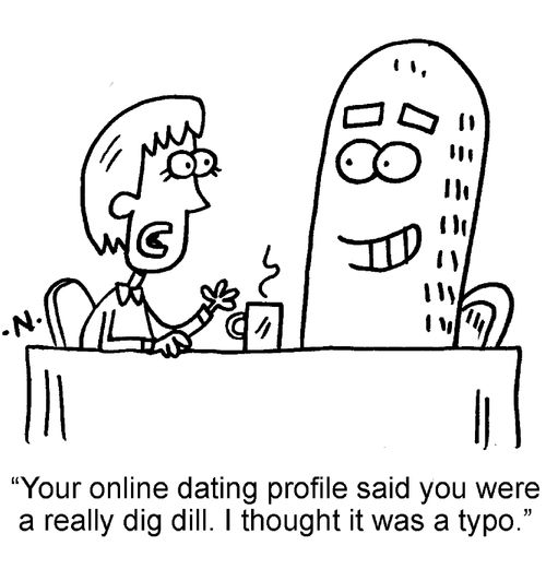 "Your online dating profile said you were a really big dill. I thought it was a typo."