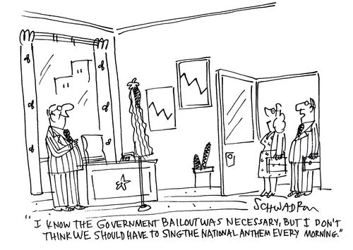 'I know the government bailout was necessary, but I don't think we should have to sing the national anthem every morning.'
