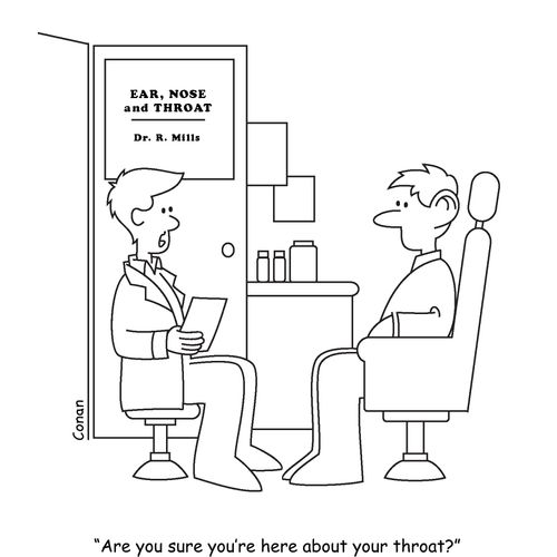"Are you sure you're here about your throat?"