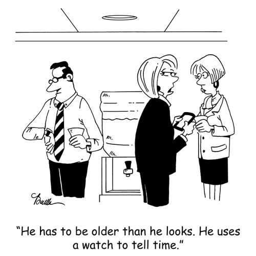 'He has to be older than he looks. He uses a watch to tell time.'