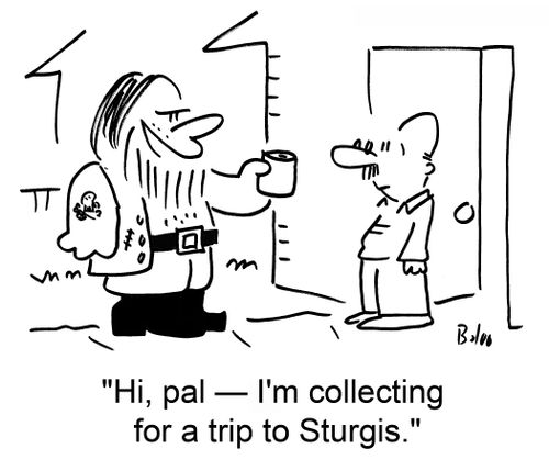 'Hi, pal -- I'm collecting for a trip to Sturgis.'