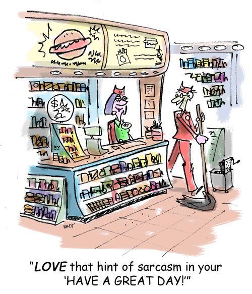 'LOVE that hint of sarcasm in your ‘HAVE A GREAT DAY!''