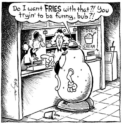 'Do I want FRIES with that You tryin' to be funny, bub'