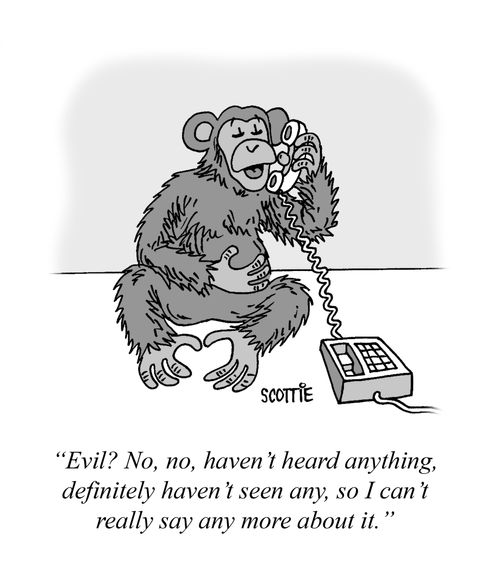 "Evil? No, no, haven't heard anything, definitely haven't seen any, so I can't really say anything more about it."