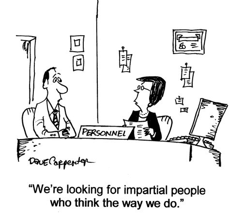 'We're looking for impartial people who think the way we do.'