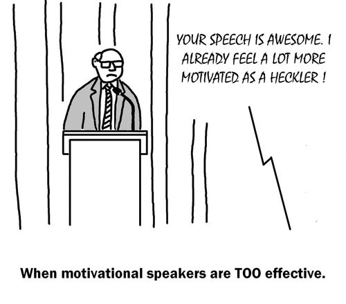 When motivational speakers are TOO effective.
