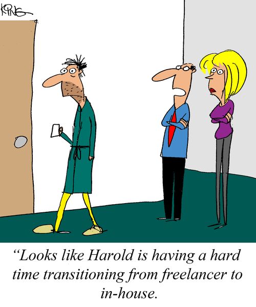 'Looks like Harold is having a hard time transitioning from freelancer to in-house.'