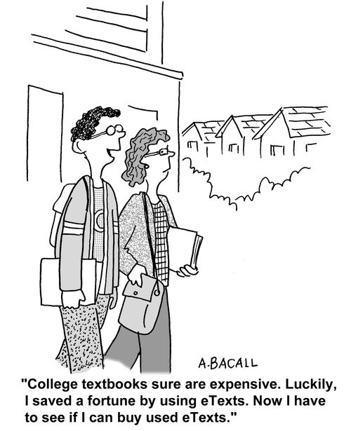 'College textbooks sure are expensive. Luckily, I saved a fortune by using eTexts. Now I have to see if I can buy used eTexts.'