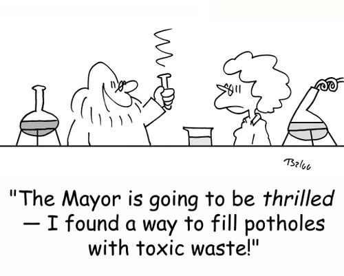 'The Mayor is going to be thrilled -- I found a way to fill potholes with toxic waste!'
