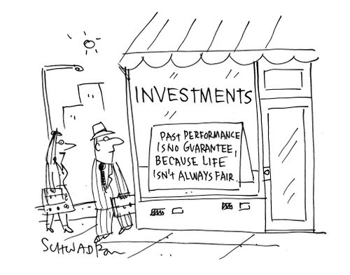 Investments: Past performance is no guarantee, because life isn't always fair.