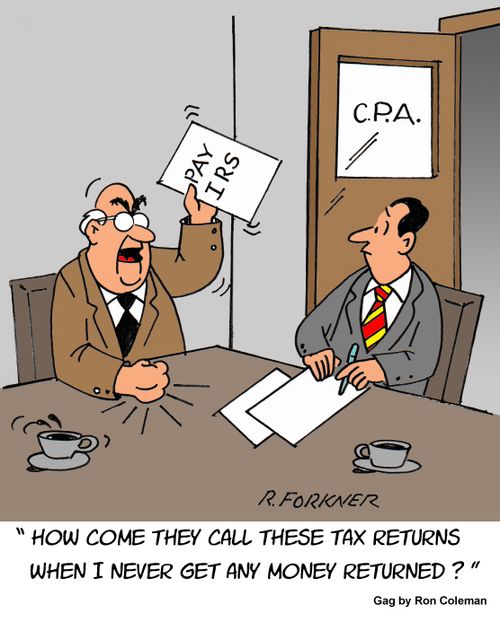 "How come they call these tax returns when I never get any money returned?"