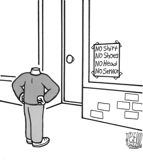No Shirt, No Shoes, No Head, No Service.