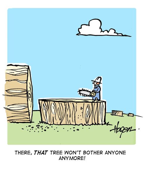 'There, THAT tree won't bother anyone anymore!'