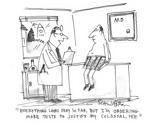 'Everything looks okay so far, but I'm ordering more tests to justify my colossal fee.'