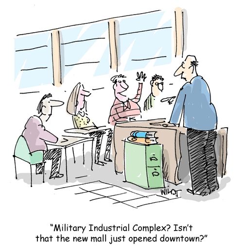 'Military Industrial Complex? Isn't that the new mall just opened downtown?'