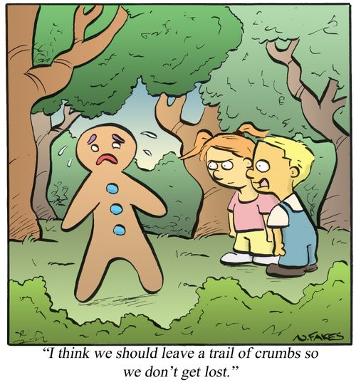 'I think we should leave a trail of crumbs so we don't get lost.'
