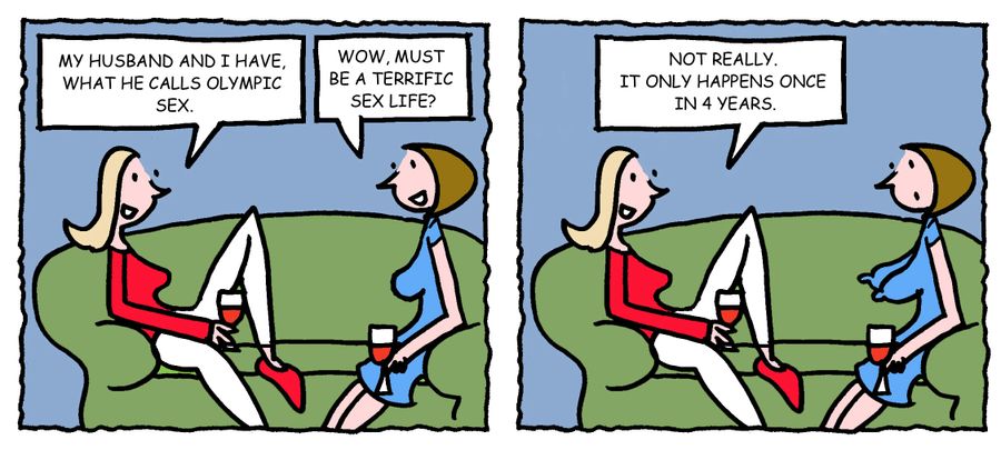 "My husband and I have what he calls Olympic sex. . . It only happens once in 4 years."