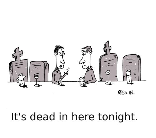 'It's dead in here tonight.'