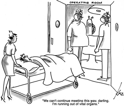 'We can't continue meeting this way, darling. I'm running out of vital organs.'