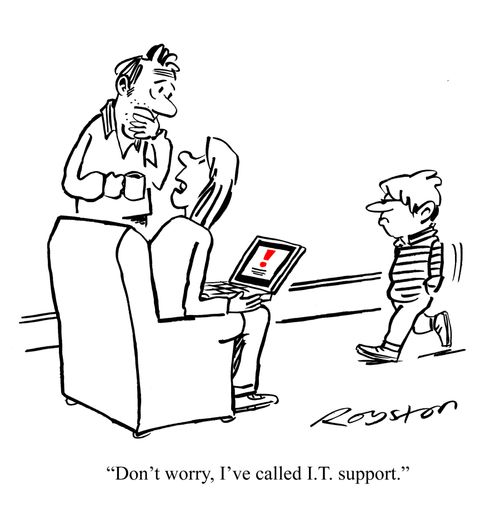 "Don't worry, I've called IT support."