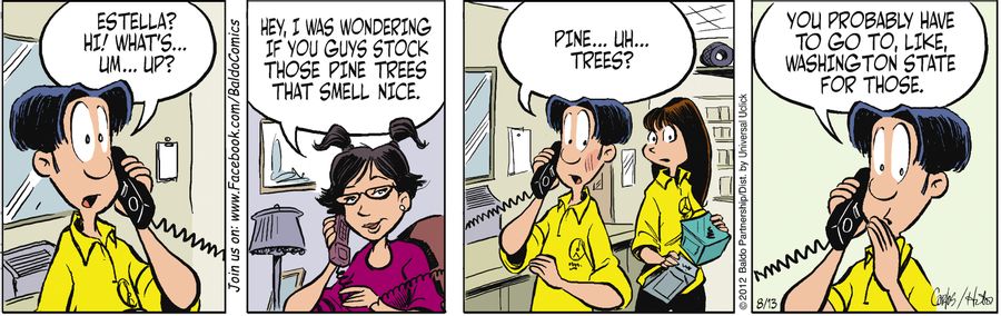 "Hey, I was wondering if you guys stock those pine trees that smell nice?"