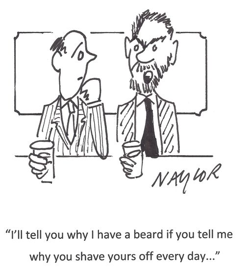 'I'll tell you why I have a beard if you tell me why you shave yours off every day...'