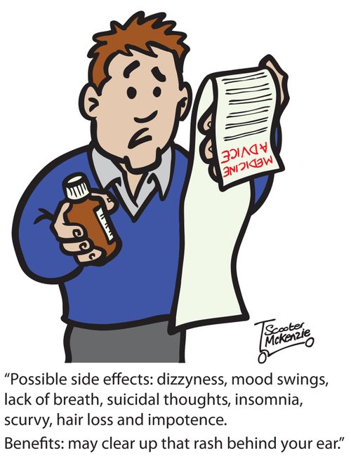 'Possible side effects: dizzyness, mood swings, lack of breath, suicidal thoughts, insomnia, scurvy, hair loss and impotence. Benefits: may clear up that rash behind your ear.'