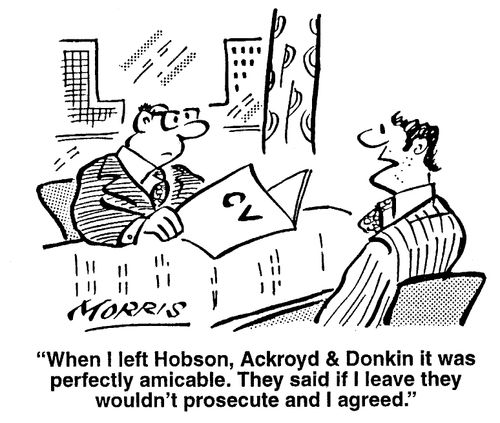 When I left Hobson, Ackroyd & Donkin it perfectly amicable. They said if I leave they wouldn't prosecute and I agreed.