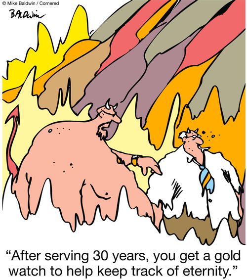 "After serving 30 years, you get a gold watch to help keep track of eternity."