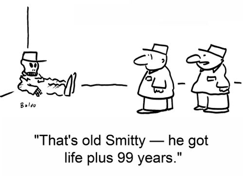 'That's old Smitty -- he got life plus 99 years.'
